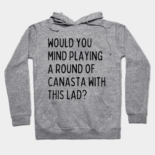 Would you mind playing canasta with me? Hoodie